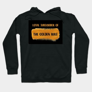 Loyal Subscriber Of The Golden Rule Hoodie